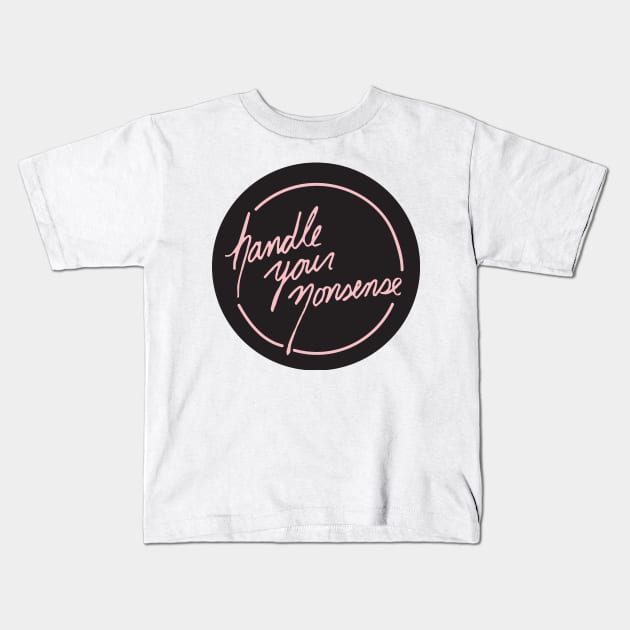 Handle Your Nonsense Kids T-Shirt by PaperKindness